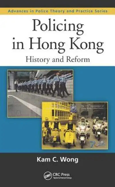 Policing in Hong Kong: History and Reform by Kam C. Wong