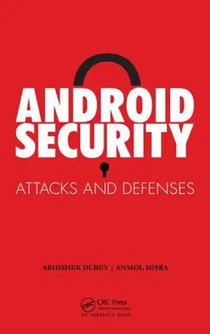 Android Security: Attacks and Defenses by Anmol Misra