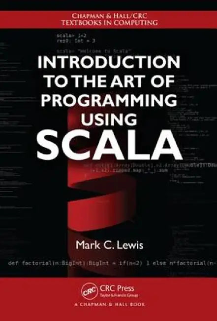Introduction to the Art of Programming Using Scala by Mark C. Lewis