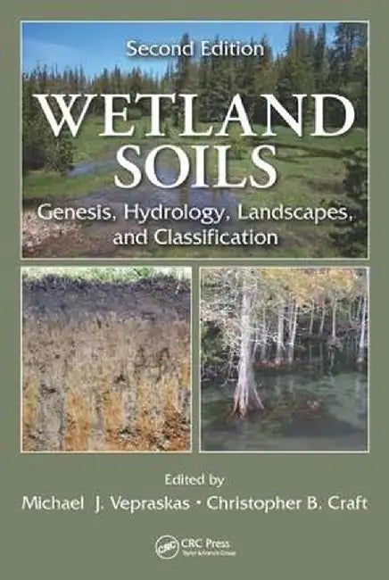 Wetland Soils: Genesis, Hydrology, Landscapes, and Classification, Second Edition by Michael J. Vepraskas