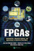 FPGAs: Fundamentals, Advanced Features, and Applications in Industrial Electronics by Juan José Rodrigu Andina