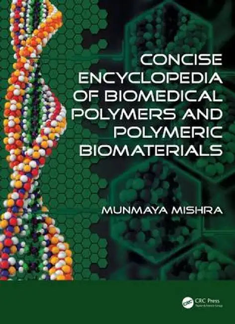 Concise Encyclopedia of Biomedical Polymers and Polymeric Biomaterials by Munmaya Mishra