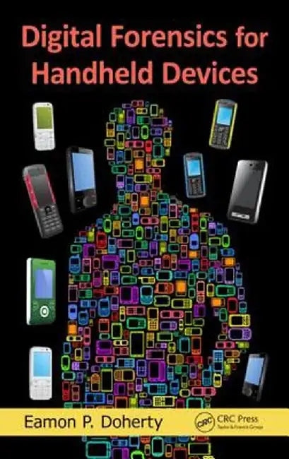 Digital Forensics for Handheld Devices by Eamon P. Doherty