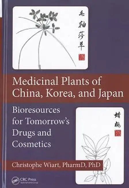 Medicinal Plants of China, Korea, and Japan: Bioresources for Tomorrow's Drugs and Cosmetics by Christophe Wiart