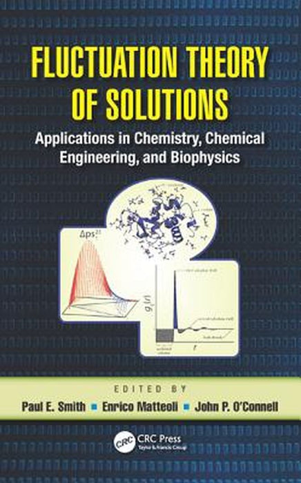 Fluctuation Theory Of Solutions: Applications in Chemistry, Chemical Engineering, and Biophysics by Paul E. Smith