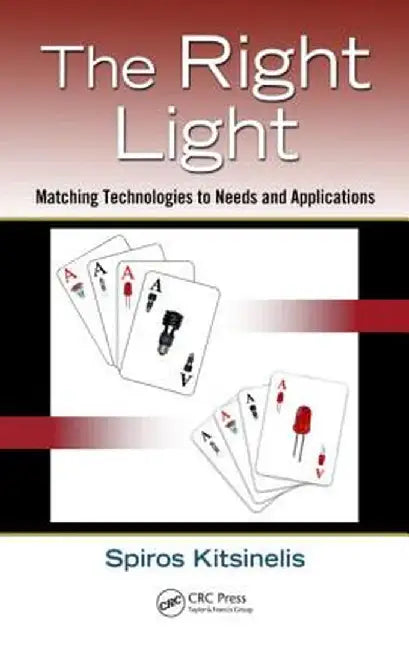 The Right Light: Matching Technologies to Needs and Applications by Spiros Kitsinelis
