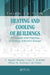 Heating and Cooling of Buildings: Principles and Practice of Energy Efficient Design, Third Edition by T. Reddy