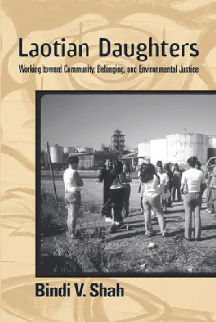 Laotian Daughters: Working toward Community, Belonging, and Environmental Justice by Bindi V. Shah