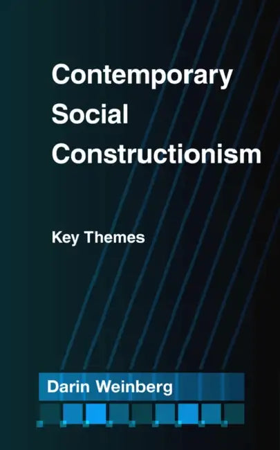 Contemporary Social Constructionism: Key Themes by Darin Weinberg