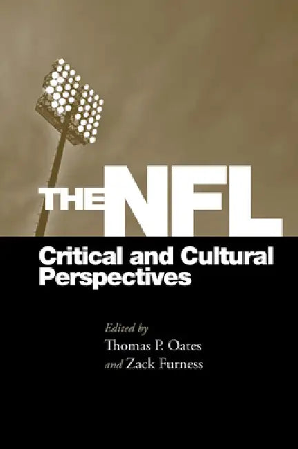 The NFL: Critical and Cultural Perspectives by Thomas Oates