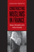 Constructing Muslims in France: Discourse, Public Identity, and the Politics of Citizenship by Jennifer Fredette