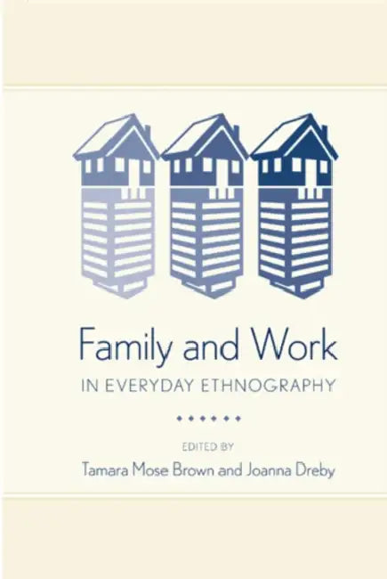 Family and Work in Everyday Ethnography by Tamara M. Brown, Joanna Dreby