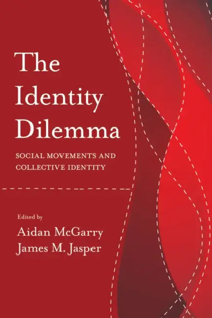 The Identity Dilemma: Social Movements and Collective Identity by Aidan McGarry, James Jasper