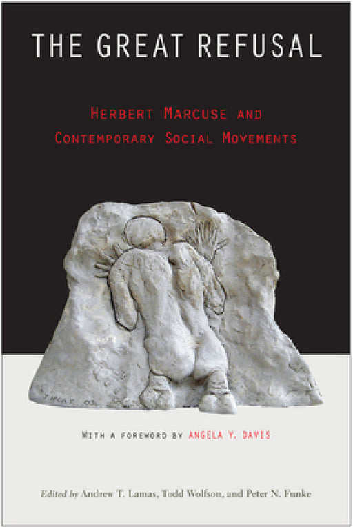 The Great Refusal: Herbert Marcuse and Contemporary Social Movements by Andrew Lamas