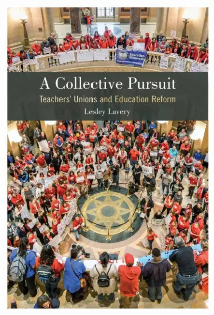 A Collective Pursuit: Teachers' Unions and Education Reform by Lesley Lavery