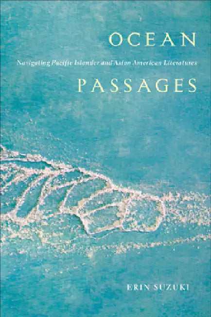 Ocean Passages: Navigating Pacific Islander and Asian American Literatures by Erin Suzuki