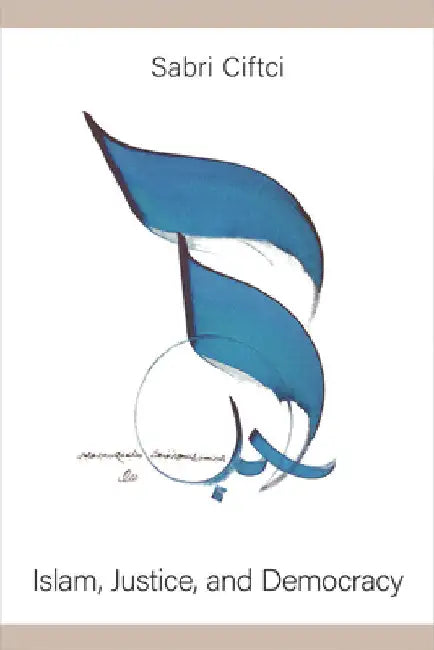 Islam, Justice, and Democracy by Sabri Ciftci