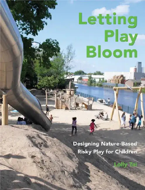 Letting Play Bloom: Designing Nature-Based Risky Play for Children by Lolly Tai