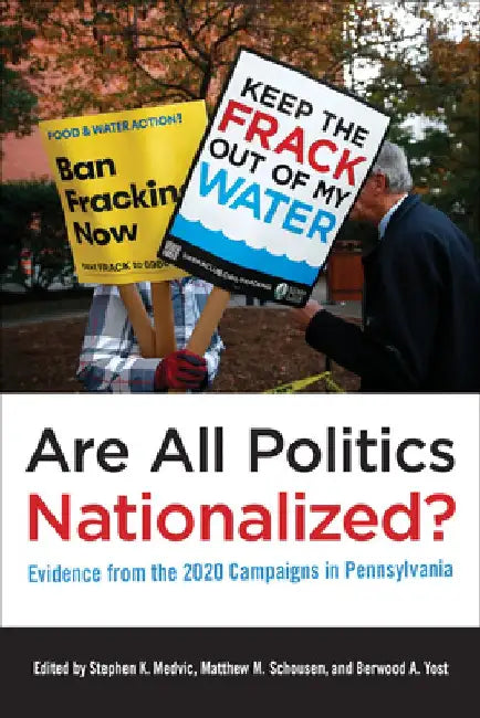 Are All Politics Nationalized?: Evidence from the 2020 Campaigns in Pennsylvania by Stephen K. Medvic