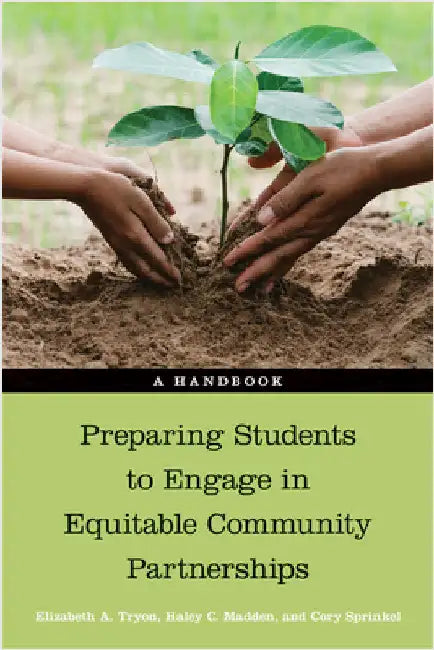 Preparing Students to Engage in Equitable Community Partnerships: A Handbook by Tryon, Elizabeth A.