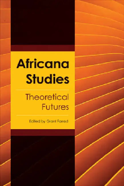 Africana Studies: Theoretical Futures by Grant Farred