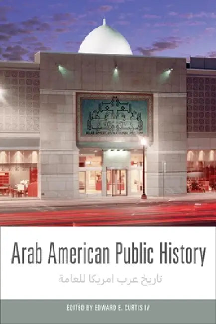 Arab American Public History by Edward E. Curtis IV