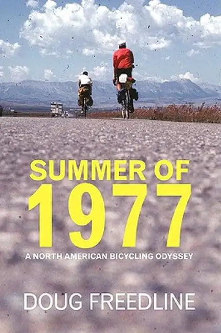 Summer of 1977: A North American Bicycling Odyssey by Freedline Doug Freedline