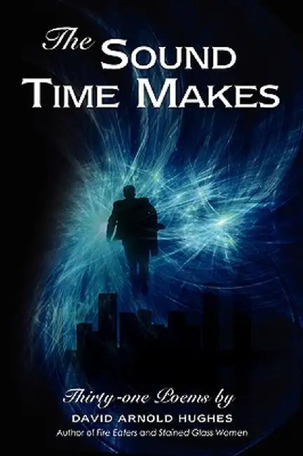 The Sound Time Makes: Thirty-One Poems by David Arnold Hughes