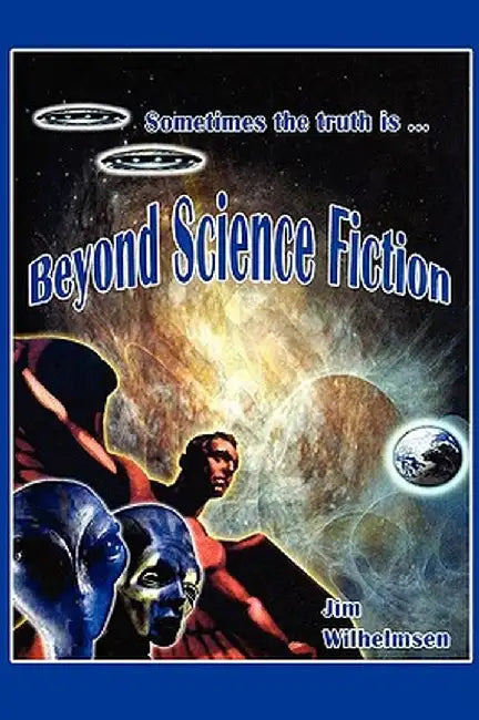 Beyond Science Fiction! by Jim Wilhelmsen