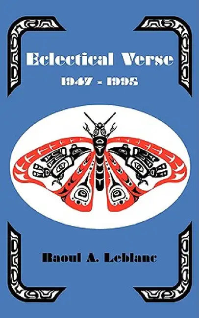 Eclectical Verse 1947-1995 by Raoul A. LeBlanc