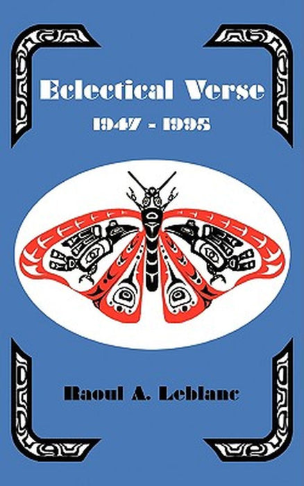 Eclectical Verse 1947-1995 by Raoul A. LeBlanc