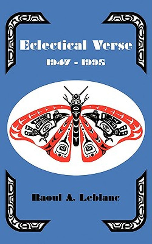 Eclectical Verse 1947-1995 by Raoul A. LeBlanc