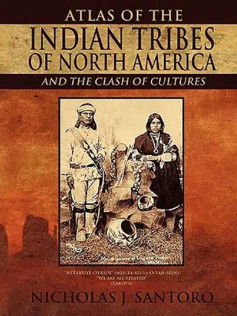 Atlas of the Indian Tribes of North America and the Clash of Cultures by Nicholas J. Santoro