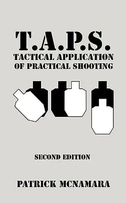 T.A.P.S. Tactical Application of Practical Shooting: Recognize the Void in Your Tactical Training by Patrick McNamara