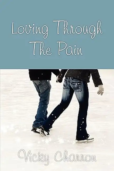Loving Through the Pain by Vicky Charron