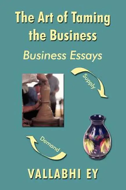 The Art of Taming the Business: Business Essays by Vallabhi Ey