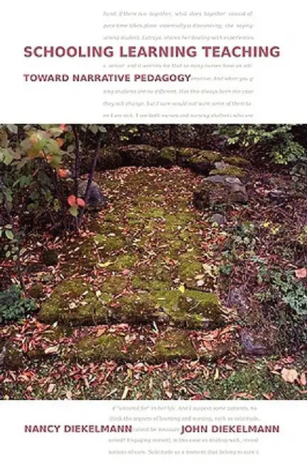 Schooling Learning Teaching: Toward Narrative Pedagogy by Nancy Diekelmann