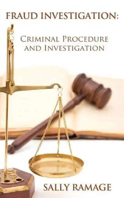 Fraud Investigation: Criminal Procedure and Investigation by Sally Ramage