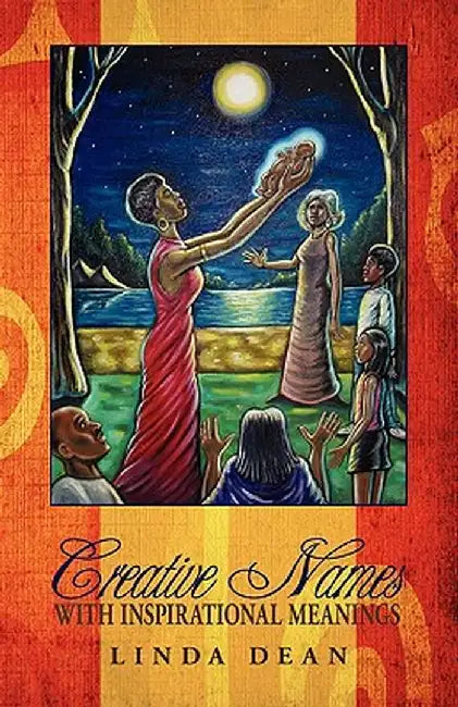 Creative Names with Inspirational Meanings by Linda Dean