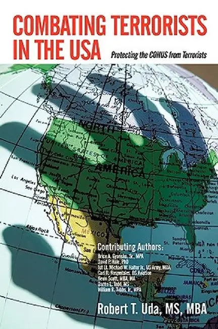 Combating Terrorists in the USA: Protecting the Conus from Terrorists by Robert T. Uda