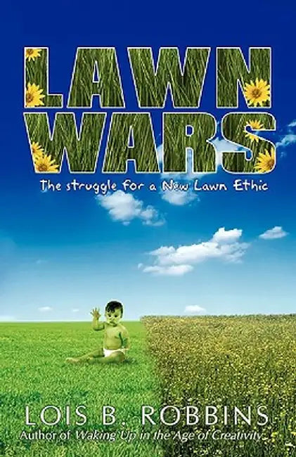 Lawn Wars: The Struggle for a New Lawn Ethic by Lois B. Robbins
