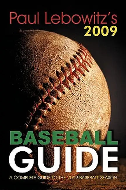 Paul Lebowitz's 2009 Baseball Guide: A Complete Guide to the 2009 Baseball Season by Paul Lebowitz