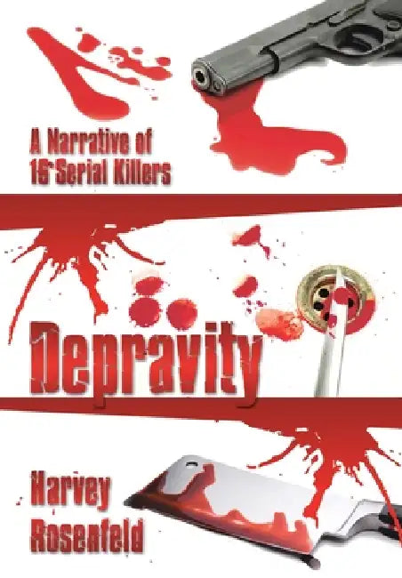 Depravity: A Narrative of 16 Serial Killers by Harvey Rosenfeld