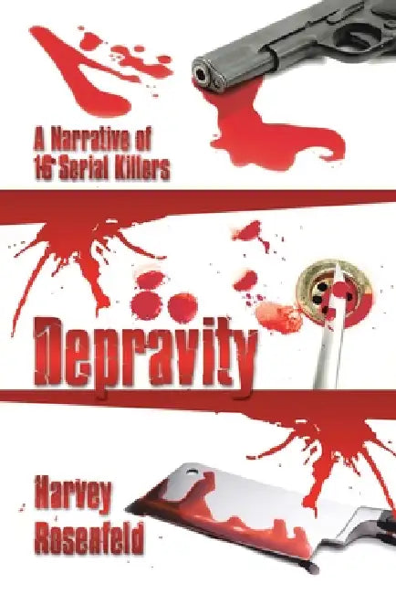 Depravity: A Narrative of 16 Serial Killers by Harvey Rosenfeld