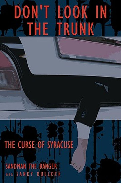 Don't Look in the Trunk -Book One: The Curse of Syracuse by Sandy "Sandman the Banger" Bullock