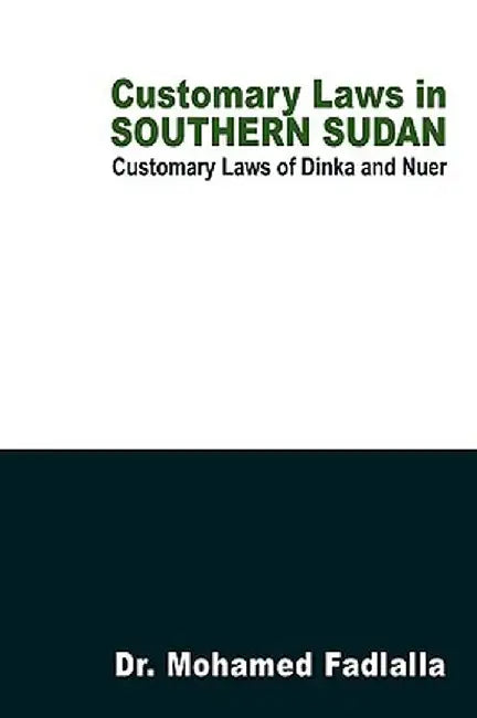 Customary Laws in Southern Sudan: Customary Laws of Dinka and Nuer by Mohamed Hassan Fadlalla