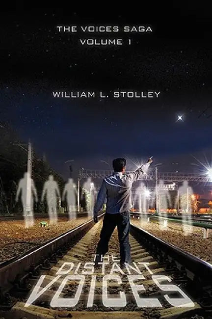 The Distant Voices: The Voices Saga Volume 1 by William L. Stolley