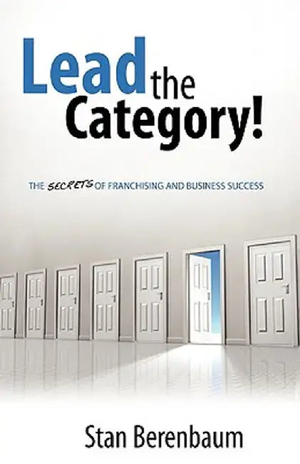 Lead the Category!: The Secrets of Franchising and Business Success by Stan Berenbaum