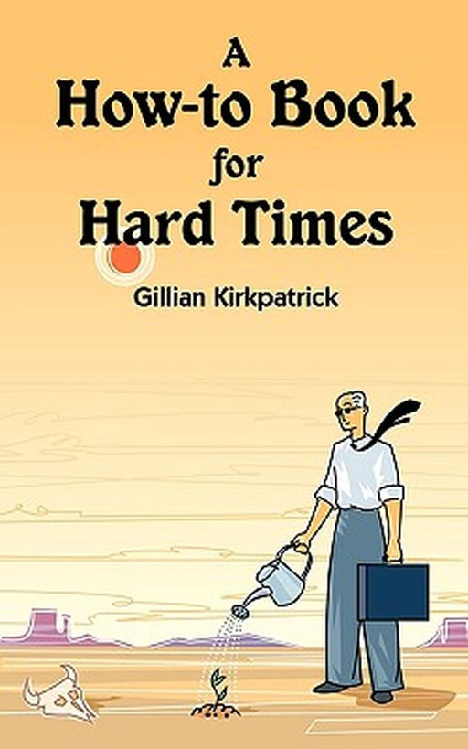 A How-To Book for Hard Times by Gillian Kirkpatrick