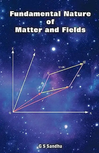 Fundamental Nature of Matter and Fields by G. S. Sandhu